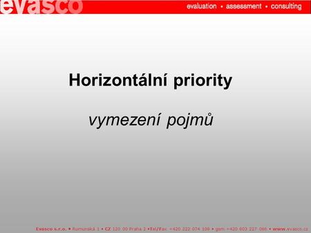 Horizontální priority vymezení pojmů Evasco s.r.o. Rumunská 1 CZ 120 00 Praha 2 Tel/Fax +420 222 074 109 gsm +420 603 227 066 www.evasco.cz.