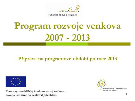 Program rozvoje venkova Příprava na programové období po roce 2013