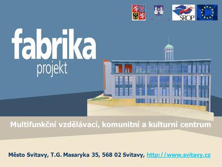 Město Svitavy, T.G. Masaryka 35, 568 02 Svitavy,  Multifunkční vzdělávací, komunitní a kulturní centrum.