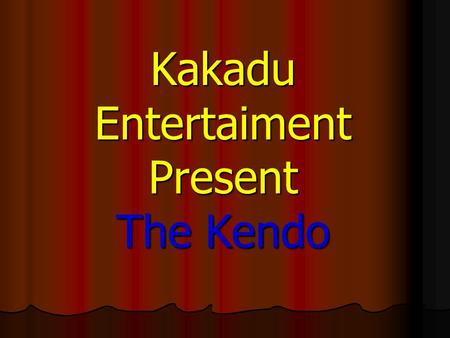 Kakadu Entertaiment Present The Kendo. Kendo „Cesta Meče“ Kendo vzniklo v Japonsku dříve to byl šerm v japonsku který sloužil k zabíjení. Později se s.