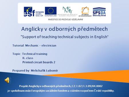 Tutorial: Mechanic - electrician Topic: Technical training II. class Printed circuit boards 2 Prepared by: Melichařík Lubomír Projekt Anglicky v odborných.