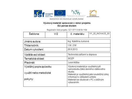 Výukový materiál zpracován v rámci projektu EU peníze školám Registrační číslo projektu: CZ.1.07/1.5.00/34.1104 Šablona:V/2č. materiálu: VY_52_INOVACE_53.