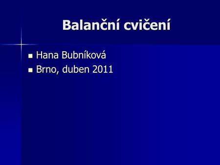 Balanční cvičení Hana Bubníková Brno, duben 2011.