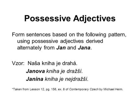 Possessive Adjectives Form sentences based on the following pattern, using possessive adjectives derived alternately from Jan and Jana. Vzor: Naša kniha.