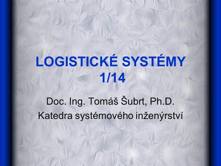 Doc. Ing. Tomáš Šubrt, Ph.D. Katedra systémového inženýrství