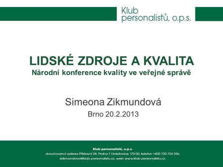 LIDSKÉ ZDROJE A KVALITA Národní konference kvality ve veřejné správě Simeona Zikmundová Brno 20.2.2013.