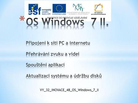 VY_32_INOVACE_48_OS_Windows_7_II. Autor : Trýzna Stanislav Školní rok : 2011/2012 Určeno pro : šestý ročník Předmět: informatika Téma : základní orientace.