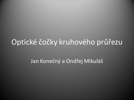 Optické čočky kruhového průřezu Jan Konečný a Ondřej Mikuláš.