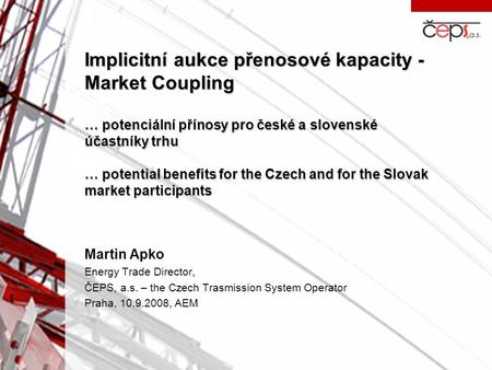 Implicitní aukce přenosové kapacity - Market Coupling … potenciální přínosy pro české a slovenské účastníky trhu … potential benefits for the Czech and.