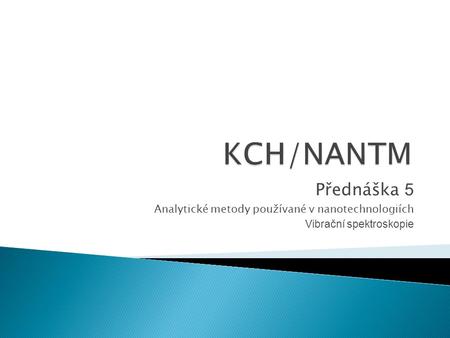 KCH/NANTM Přednáška 5 Analytické metody používané v nanotechnologiích