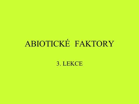 ABIOTICKÉ FAKTORY 3. LEKCE.