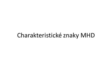 Charakteristické znaky MHD