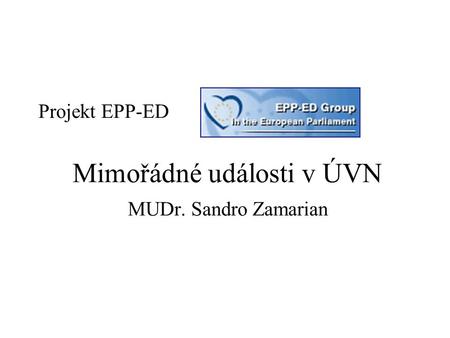 Projekt EPP-ED Mimořádné události v ÚVN MUDr. Sandro Zamarian