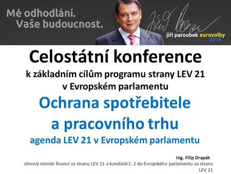 Celostátní konference k základním cílům programu strany LEV 21 v Evropském parlamentu Ochrana spotřebitele a pracovního trhu agenda LEV 21 v Evropském.