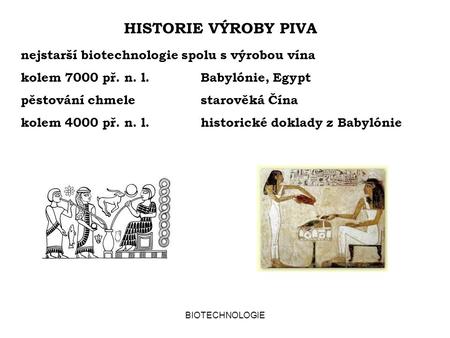 HISTORIE VÝROBY PIVA nejstarší biotechnologie spolu s výrobou vína