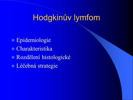 Hodgkinův lymfom Epidemiologie Charakteristika Rozdělení histologické