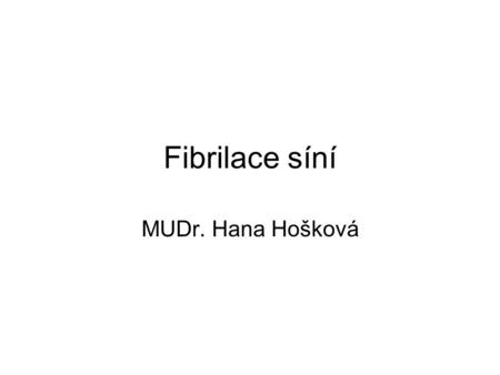 Fibrilace síní MUDr. Hana Hošková.