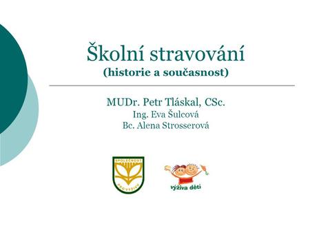 Školní stravování (historie a současnost) MUDr. Petr Tláskal, CSc. Ing
