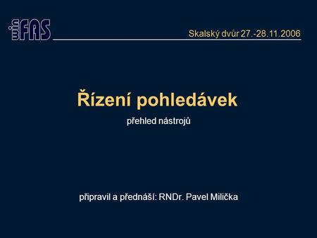 Řízení pohledávek přehled nástrojů připravil a přednáší: RNDr. Pavel Milička Skalský dvůr 27.-28.11.2006.