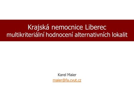 Krajská nemocnice Liberec multikriteriální hodnocení alternativních lokalit Karel Maier