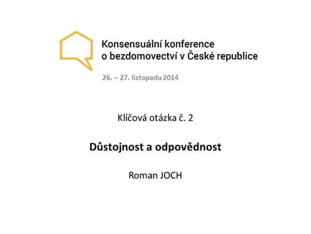 Klíčová otázka č. 2 Důstojnost a odpovědnost Roman JOCH 26. – 27. listopadu 2014.