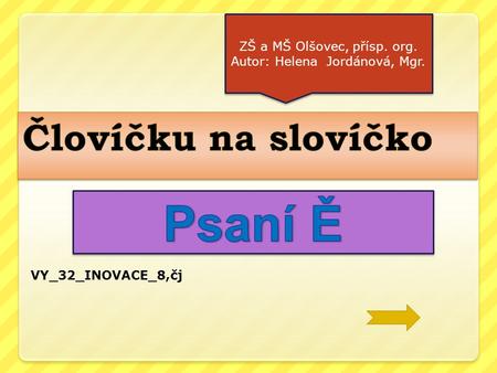 Psaní Ě Človíčku na slovíčko ZŠ a MŠ Olšovec, přísp. org.