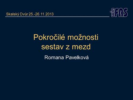 Pokročilé možnosti sestav z mezd Romana Pavelková Skalský Dvůr 25.-26.11.2013.