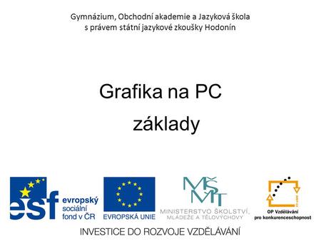 Gymnázium, Obchodní akademie a Jazyková škola s právem státní jazykové zkoušky Hodonín Grafika na PC základy.
