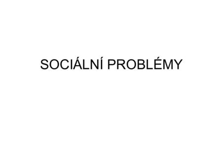 SOCIÁLNÍ PROBLÉMY.
