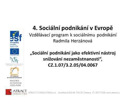 4. Sociální podnikání v Evropě Vzdělávací program k sociálnímu podnikání Radmila Herzánová „Sociální podnikání jako efektivní nástroj snižování nezaměstnanosti“,