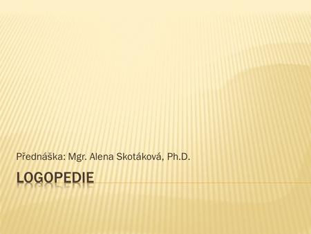 Přednáška: Mgr. Alena Skotáková, Ph.D.