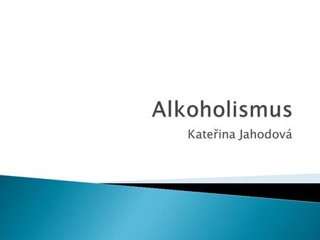 Alkoholismus Kateřina Jahodová.