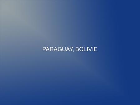 PARAGUAY, BOLIVIE.