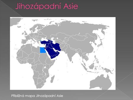 Jihozápadní Asie Přibližná mapa Jihozápadní Asie.