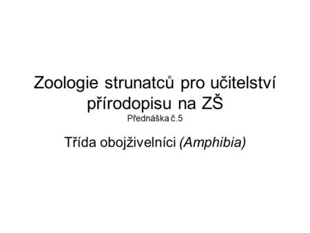 Zoologie strunatců pro učitelství přírodopisu na ZŠ Přednáška č.5