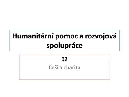 Humanitární pomoc a rozvojová spolupráce 02 Češi a charita.