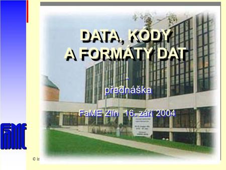 © ing. Rosmanpřednáška kIPE_16. 9. 20041 - přednáška FaME Zlín 16. září 2004 - přednáška FaME Zlín 16. září 2004.