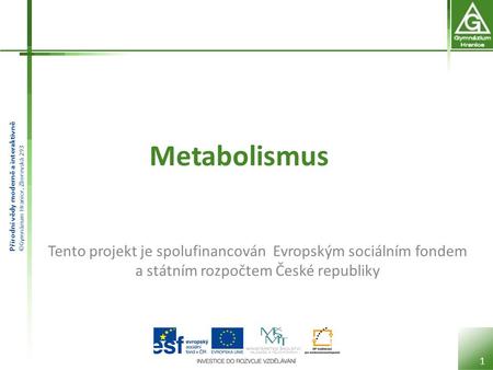 Metabolismus Tento projekt je spolufinancován Evropským sociálním fondem a státním rozpočtem České republiky.