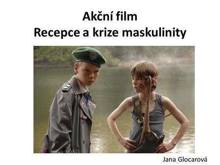 Akční film Recepce a krize maskulinity Jana Glocarová.