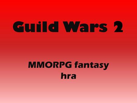 Guild Wars 2 MMORPG fantasy hra. CO JE TO GUILD WARS 2 ? Guild Wars 2 je graficky dech beroucí fantasy hra, která radikálně mění krajinu žánru MMO a kterou.