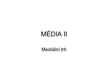 MÉDIA II Mediální trh. Tiskový trh Je regulován velmi volně, k vydávání je potřebná pouze registrace. Vývoj deníků směřoval k postupnému grafickému zpřehlednění,