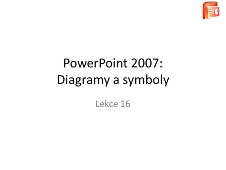 PowerPoint 2007: Diagramy a symboly