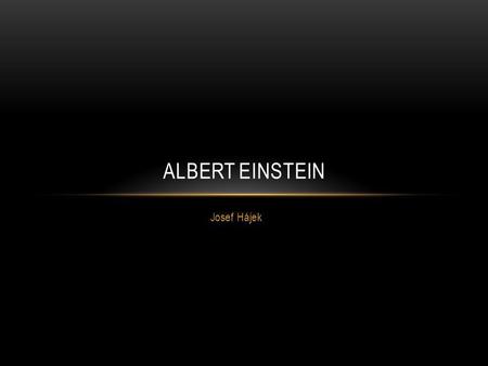 Albert Einstein Josef Hájek.