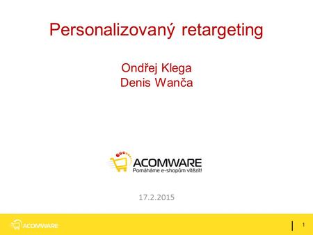 Personalizovaný retargeting Ondřej Klega Denis Wanča