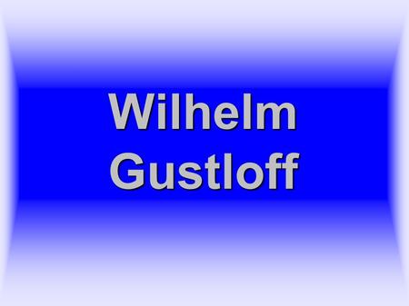Wilhelm Gustloff.