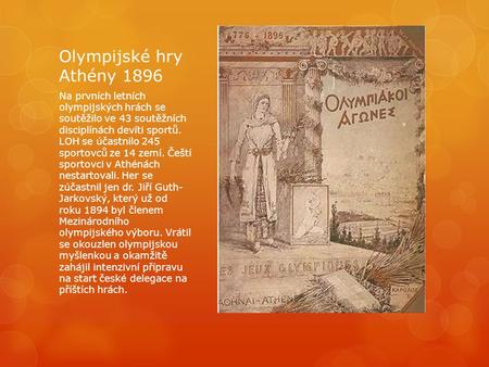 Olympijské hry Athény 1896 Na prvních letních olympijských hrách se soutěžilo ve 43 soutěžních disciplínách devíti sportů. LOH se účastnilo 245 sportovců.