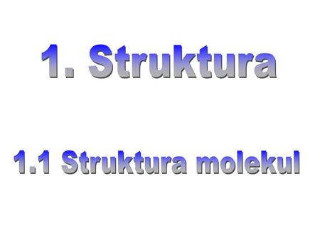 1. Struktura 1.1 Struktura molekul.