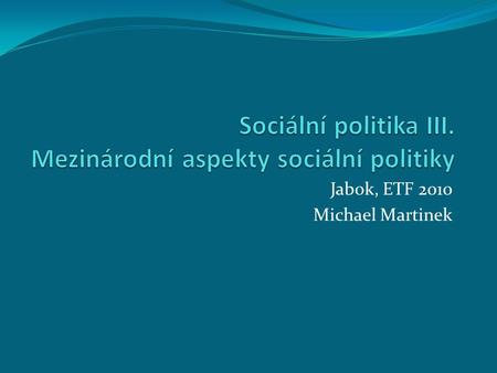 Sociální politika III. Mezinárodní aspekty sociální politiky