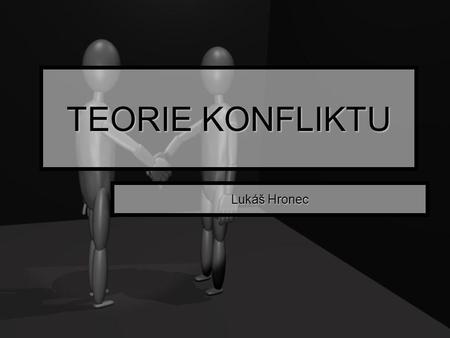 TEORIE KONFLIKTU Lukáš Hronec.
