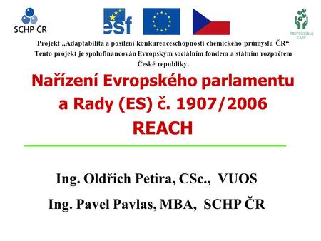 Projekt „Adaptabilita a posílení konkurenceschopnosti chemického průmyslu ČR“ Tento projekt je spolufinancován Evropským sociálním fondem a státním rozpočtem.